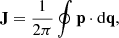 $$ \begin{aligned} \mathbf{J} = \frac{1}{2\pi }\oint \mathbf{p} \cdot \mathrm{d} \mathbf{q}, \end{aligned} $$