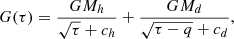 $$ \begin{aligned} G(\tau ) = \frac{GM_h}{\sqrt{\tau } + c_h} + \frac{GM_d}{\sqrt{\tau -q} + c_d}, \end{aligned} $$