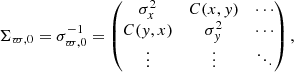$$ \begin{aligned} \Sigma _{\varpi ,0} = \sigma _{\varpi ,0}^{-1} = \begin{pmatrix} \sigma _x^2&C(x,{ y})&\cdots \\ C({ y},x)&\sigma _{ y}^2&\cdots \\ \vdots&\vdots&\ddots \\ \end{pmatrix}, \end{aligned} $$