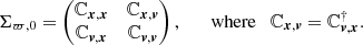 $$ \begin{aligned} \Sigma _{\varpi ,0} = \begin{pmatrix} \mathbb{C} _{{\boldsymbol{x}},{\boldsymbol{x}}}&\mathbb{C} _{{\boldsymbol{x}},{\boldsymbol{v}}}\\ \mathbb{C} _{{\boldsymbol{v}},{\boldsymbol{x}}}&\mathbb{C} _{{\boldsymbol{v}},{\boldsymbol{v}}} \end{pmatrix}, \qquad \mathrm{where}\quad \mathbb{C} _{{\boldsymbol{x}},{\boldsymbol{v}}} = \mathbb{C} _{{\boldsymbol{v}},{\boldsymbol{x}}}^{\dagger }. \end{aligned} $$