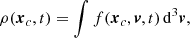 $$ \begin{aligned} \rho ({\boldsymbol{x}}_c,t) = \int f({\boldsymbol{x}}_c,{\boldsymbol{v}},t)\,\mathrm{d} ^3{\boldsymbol{v}}, \end{aligned} $$