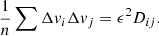 $$ \begin{aligned} \frac{1}{n} \sum {\Delta { v}_i \Delta { v}_j} = \epsilon ^2 D_{ij}. \end{aligned} $$
