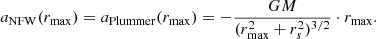 $$ \begin{aligned} a_{\rm NFW}(r_{\rm max}) = a_{\rm Plummer}(r_{\rm max}) = -\frac{GM}{(r_{\rm max}^2 + r_s^2)^{3/2}}\cdot r_{\rm max}. \end{aligned} $$