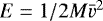 ${ E = 1/2 M \bar v^2}$