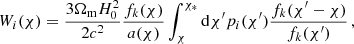 $$ \begin{aligned} W_i(\chi ) = \frac{3 \Omega _{\rm m} H^2_0}{2c^2} \frac{f_k(\chi )}{a(\chi )}\int ^{\chi _{*}}_{\chi } \mathrm{d}\chi^\prime p_i(\chi^\prime ) \frac{f_k(\chi^\prime -\chi )}{f_k(\chi^\prime )} \, , \end{aligned} $$