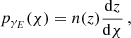 $$ \begin{aligned} p_{\gamma _{E}}(\chi ) = n(z) \frac{\mathrm{d}z}{\mathrm{d}\chi } \, , \end{aligned} $$