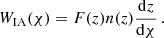$$ \begin{aligned} W_{\mathrm{IA} }(\chi ) = F(z)n(z)\frac{\mathrm{d}z}{\mathrm{d}\chi } \, . \end{aligned} $$