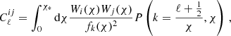 $$ \begin{aligned} C_{\ell }^{ij} = \int ^{\chi _*}_0 \mathrm{d} \chi \frac{W_{i} (\chi ) W_{j}(\chi )}{f_k(\chi )^2}P\left(k=\frac{\ell + \frac{1}{2}}{\chi },\chi \right) \, , \end{aligned} $$