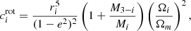 $$ \begin{aligned} c_i^\mathrm{rot}= \frac{r^5_i}{(1-e^2)^2}\left(1+\frac{M_{3-i}}{M_i}\right)\left( \frac{\Omega _i}{\Omega _m} \right)^2, \end{aligned} $$