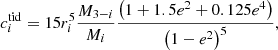 $$ \begin{aligned} c_i^\mathrm{tid}= 15r^5_i\frac{M_{3-i}}{M_i}\frac{\left(1+1.5e^2+0.125e^4\right)}{\left(1-e^2\right)^5}, \end{aligned} $$