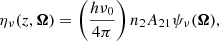 $$ \begin{aligned} \eta _{\nu }(z, \boldsymbol{\Omega }) = \left( { {h \nu _0} \over {4 \pi } }\right) n_2 A_{21} \psi _{\nu }(\boldsymbol{\Omega }) , \end{aligned} $$