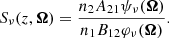 $$ \begin{aligned} S_{\nu }(z, \boldsymbol{\Omega }) = { {n_2 A_{21} \psi _{\nu }(\boldsymbol{\Omega })} \over {n_1 B_{12} \varphi _{\nu }(\boldsymbol{\Omega })} } . \end{aligned} $$