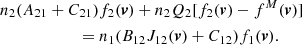 $$ \begin{aligned}&n_2 (A_{21} + C_{21}) f_2(\boldsymbol{v}) + n_2 Q_2 [f_2(\boldsymbol{v}) - f^M(\boldsymbol{v})] \nonumber \\&\qquad \qquad \qquad = n_1 (B_{12} J_{12}(\boldsymbol{v}) + C_{12}) f_1(\boldsymbol{v}) . \end{aligned} $$