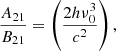 $$ \begin{aligned} \frac{A_{21}}{B_{21}} = \left( \frac{2h\nu _0^3}{c^2} \right) , \end{aligned} $$