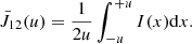 $$ \begin{aligned} \bar{J}_{12} (u) = \frac{1}{2u} \int _{-u}^{+u} {I(x) \mathrm{d}x} . \end{aligned} $$
