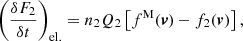 $$ \begin{aligned} \left( {{\delta F_2} \over {\delta t}} \right)_{\rm el.} = n_2 Q_2 \left[ f^\mathrm{M}(\boldsymbol{v}) - f_2(\boldsymbol{v}) \right] , \end{aligned} $$