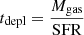 $ {t_{\mathrm{depl}}=\frac{M_{\mathrm{gas}}}{\mathrm{SFR}}} $