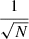$ \frac{1}{\sqrt{N}} $
