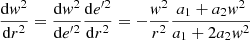 $ \frac{\mathrm{d} \mathit{w}^2}{\mathrm{d} r^2}=\frac{\mathrm{d} \mathit{w}^2}{\mathrm{d} {e}^{\prime2}} \frac{\mathrm{d} {e}^{\prime2}}{\mathrm{d} r^2}= - \frac{\mathit{w}^2}{r^2} \frac{a_1+a_2 \mathit{w}^2}{a_1+2 a_2 \mathit{w}^2} $