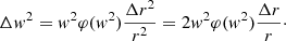 $$ \begin{aligned} \Delta { w}^2= { w}^2 \varphi ({ w}^2) \frac{\Delta r^2}{r^2} = 2 { w}^2 \varphi ({ w}^2) \frac{\Delta r}{r}\cdot \end{aligned} $$