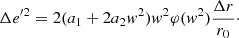 $$ \begin{aligned} \Delta {e}^{\prime 2}= 2 (a_1+ 2a_2{ w}^2) { w}^2 \varphi ({ w}^2) \frac{\Delta r}{r_0}\cdot \end{aligned} $$