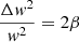 $ \frac{\Delta \mathit{w}^2}{\mathit{w}^2}=2 \beta $