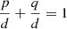 $ \frac{p}{d}+\frac{q}{d}=1 $