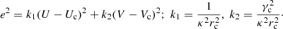 $$ \begin{aligned} e^2=k_1 (U-U_{\rm c})^2+k_2(V-V_{\rm c})^2; \; k_1=\frac{1}{\kappa ^2 r_{\rm c}^2}, \; k_2= \frac{\gamma _{\rm c}^2}{\kappa ^2 r_{\rm c}^2}\cdot \end{aligned} $$