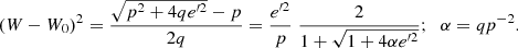 $$ \begin{aligned} (W-W_0)^2=\frac{\sqrt{p^2+4 q {e}^{\prime 2}}-p}{2q} = \frac{{e}^{\prime 2}}{p}\; \frac{2}{1+\sqrt{1+4 \alpha {e}^{\prime 2}}}; \;\; \alpha =q p^{-2}. \end{aligned} $$