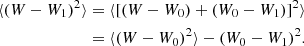 $$ \begin{aligned} \langle (W-W_1)^2\rangle&= \langle [(W-W_0) + (W_0-W_1)]^2\rangle \\&=\langle (W-W_0)^2\rangle -(W_0-W_1)^2. \end{aligned} $$