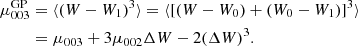 $$ \begin{aligned} {\mu _{003}^\mathrm{GP}}&= \langle (W-W_1)^3\rangle = \langle [(W-W_0) + (W_0-W_1)]^3 \rangle \\&= \mu _{003}+3 \mu _{002}\Delta W -2 (\Delta W)^3. \end{aligned} $$
