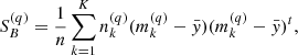 $$ \begin{aligned} S_{B}^{(q)}=\frac{1}{n}\sum _{k=1}^{K}n_{k}^{(q)}(m_{k}^{(q)}-\bar{{ y}})(m_{k}^{(q)}-\bar{{ y}})^{t}, \end{aligned} $$