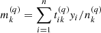 $ m_{k}^{(q)}=\sum_{i=1}^{n}t_{ik}^{(q)}\mathit{y}_{i}/n_{k}^{(q)} $