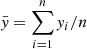 $ \bar{\mathit{y}}=\sum_{i=1}^{n}\mathit{y}_{i}/n $