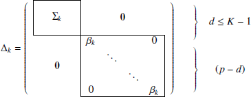 $$ \begin{aligned} \Delta _k=\left( \begin{array}{c@c} \begin{array}{|ccc|} \hline ~~&~~&~~ \\&\Sigma _k&\\&\,&\\ \hline \end{array}&\mathbf 0 \\ \mathbf 0&\begin{array}{|cccc|} \hline \beta _{k}&\,&\,&0\\&\ddots&\,&\\&\,&\ddots&\\ 0&\,&\,&\beta _{k}\\ \hline \end{array} \end{array}\right) \begin{array}{cc} \left. \begin{array}{c} \\ \\ \\ \end{array} \right\}&d \le K-1\\ \left. \begin{array}{c} \\ \\ \\ \\ \end{array}\right\}&(p-d) \end{array}\nonumber \end{aligned} $$