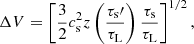 $$ \begin{aligned} \Delta V = \left[\frac{3}{2} c_\mathrm{s} ^2 z\left( \frac{\tau _\mathrm{s} \prime }{\tau _\mathrm{L} } \right) \frac{\tau _\mathrm{s} }{\tau _\mathrm{L} }\right]^{1/2}, \end{aligned} $$