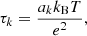 $$ \begin{aligned} \tau _k = \frac{a_k k_\mathrm{B} T}{e^2}, \end{aligned} $$