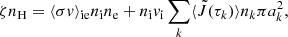$$ \begin{aligned} \zeta n_\mathrm{H} = \langle \sigma v \rangle _\mathrm{ie} n_\mathrm{i} n_\mathrm{e} + n_\mathrm{i} {v}_\mathrm{i} \sum _k \langle \tilde{J}(\tau _k)\rangle n_k \pi a_k^2, \end{aligned} $$