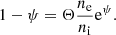 $$ \begin{aligned} 1-\psi = \Theta \frac{n_\mathrm{e} }{n_\mathrm{i} } \mathrm{e} ^{\psi }. \end{aligned} $$