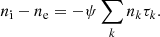 $$ \begin{aligned} n_\mathrm{i} -n_\mathrm{e} =-\psi \sum _k n_k \tau _k. \end{aligned} $$