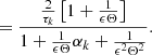 $$ \begin{aligned}&= \frac{\frac{2}{\tau _k}\left[ 1 + \frac{1}{\epsilon \Theta } \right]}{1 + \frac{1}{\epsilon \Theta }\alpha _k + \frac{1}{\epsilon ^2 \Theta ^2}}. \end{aligned} $$
