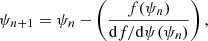 $$ \begin{aligned} \psi _{n+1} = \psi _n - \left( \frac{f(\psi _n)}{\mathrm{d} f/\mathrm{d} \psi (\psi _n)}\right), \end{aligned} $$
