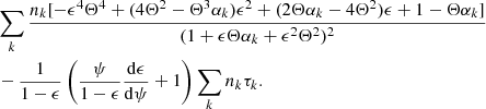 $$ \begin{aligned} &\sum _k \frac{n_k[ -\epsilon ^4 \Theta ^4 + (4\Theta ^2-\Theta ^3\alpha _k)\epsilon ^2 + (2\Theta \alpha _k -4\Theta ^2)\epsilon + 1 -\Theta \alpha _k]}{(1+\epsilon \Theta \alpha _k + \epsilon ^2 \Theta ^2)^2} \nonumber \\&-\frac{1}{1-\epsilon } \left( \frac{\psi }{1-\epsilon }\frac{\mathrm{d} \epsilon }{\mathrm{d} \psi }+1 \right) \sum _k n_k \tau _k. \end{aligned} $$