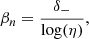 $$ \begin{aligned} \beta _n&= \frac{\delta _-}{\log (\eta )}, \ \end{aligned} $$