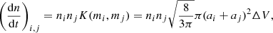 $$ \begin{aligned} \left(\frac{\mathrm{d} n}{\mathrm{d} t}\right)_{i,j} = n_i n_j K(m_i,m_j) = n_i n_j \sqrt{\frac{8}{3\pi }}\pi (a_i+a_j)^2 \Delta V, \end{aligned} $$