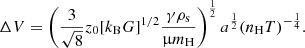 $$ \begin{aligned} \Delta V = \left(\frac{3}{\sqrt{8}} z_0 [k_\mathrm{B} G]^{1/2} \frac{\gamma \rho _\mathrm{s} }{\upmu m_\mathrm{H} } \right)^{\frac{1}{2}} a^{\frac{1}{2}} (n_\mathrm{H} T)^{-\frac{1}{4}}. \end{aligned} $$