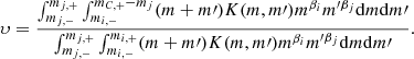 $$ \begin{aligned} \upsilon = \frac{\int _{m_{j,-}}^{m_{j,+}} \int _{m_{i,-}}^{m_{C,+}-m_j} (m+m\prime ) K(m,m\prime ) m^{\beta _i} m^{{\prime }\beta _j} \mathrm{d} m \mathrm{d} m\prime }{\int _{m_{j,-}}^{m_{j,+}} \int _{m_{i,-}}^{m_{i,+}} (m+m\prime ) K(m,m\prime ) m^{\beta _i} m^{{\prime }\beta _j} \mathrm{d} m \mathrm{d} m\prime }. \end{aligned} $$