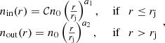 $$ \begin{aligned} \begin{array}{ll} n_{\rm in} (r) = \mathcal{C} n_0 \left( \frac{r}{r_{\rm j}} \right)^{a_1},&\text{ if} \quad r \le r_{\rm j} \\ n_{\rm out} (r) = n_0 \left( \frac{r}{r_{\rm j}} \right)^{a_2},&\text{ if} \quad r > r_{\rm j} \end{array}, \end{aligned} $$
