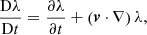 $$ \begin{aligned} \frac{\mathrm{D} \lambda }{\mathrm{D}t} = \frac{\partial \lambda }{\partial t} + \left(\boldsymbol{v}\cdot \nabla \right) \lambda , \nonumber \end{aligned} $$