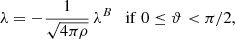 $$ \begin{aligned} \lambda = -\dfrac{1}{\sqrt{4\pi \rho }}\,\lambda ^{B} \quad \mathrm{if} \; 0\le \vartheta < \pi /2, \end{aligned} $$